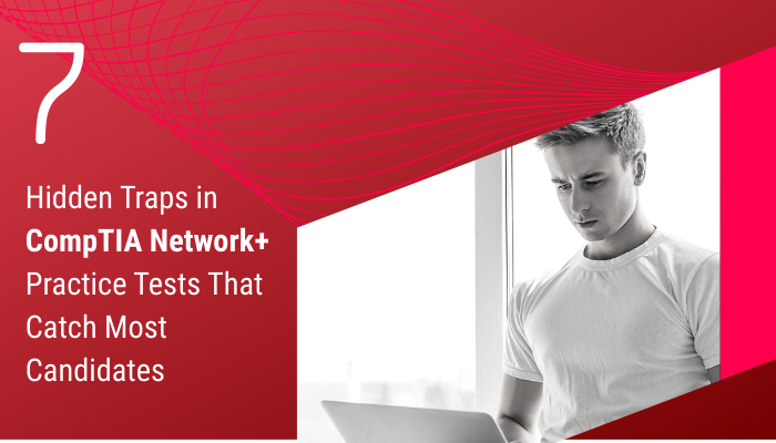 7 Hidden Traps in Network+ Practice Tests That Catch Most Candidates